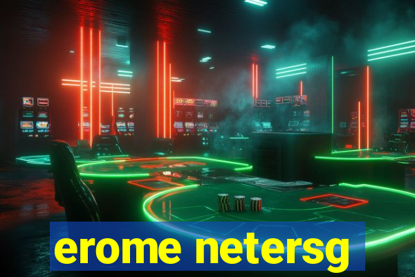 erome netersg